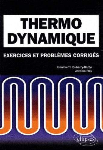 Thermodynamique : exercices et problèmes corrigés : classes préparatoires MPSI, PCSI, PTSI