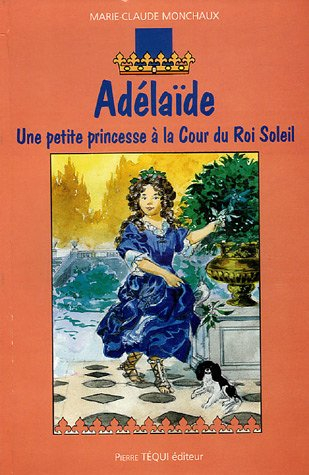 Adélaïde : une petite princesse à la cour du Roi-Soleil