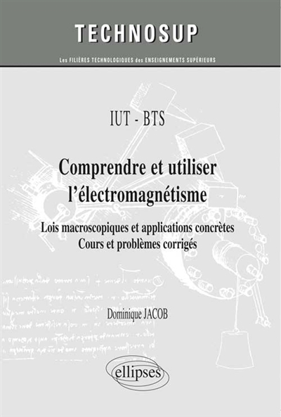 IUT-BTS, comprendre et utiliser l'électromagnétisme : lois macroscopiques et applications concrètes 