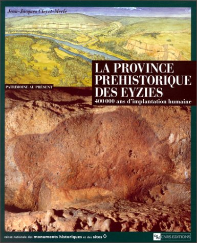 La province préhistorique des Eyzies : 400.000 ans d'implantation humaine