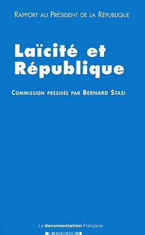 Laïcité et République : rapport de la commission de réflexion sur l'application du principe de laïci