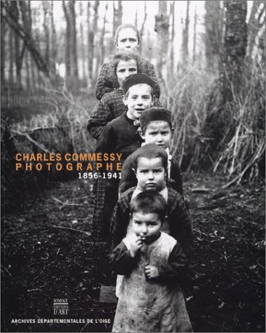 Charles Commessy : photographe, 1856-1941 : exposition, Beauvais, archives départementales de l'Oise