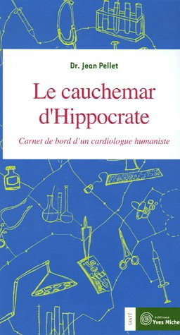 Le cauchemar d'Hippocrate : carnet de bord d'un cardiologue humaniste