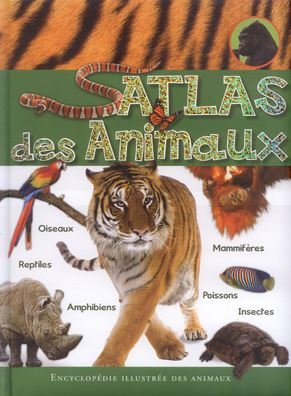 encyclopédie illustrée : atlas des animaux