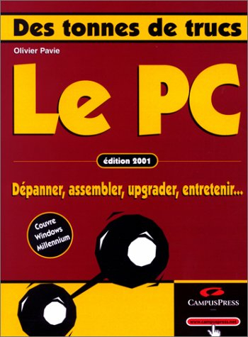 Le PC : dépanner, assembler, upgrader, entretenir...