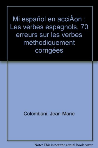 Mi espanol en accion : les verbes espagnols : 70 erreurs sur les verbes méthodiquement corrigées