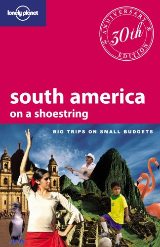 South America on a shoestring : big trips on small budgets