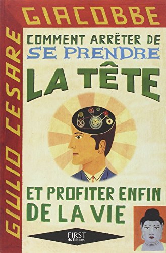 Comment arrêter de se prendre la tête et profiter enfin de la vie