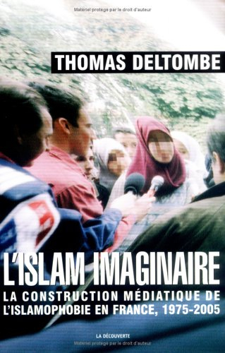 L'islam imaginaire : la construction médiatique de l'islamophobie en France, 1975-2005