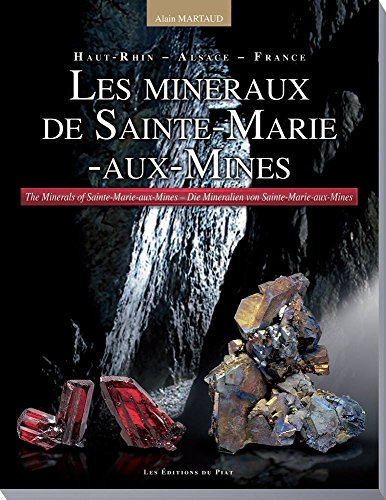 Les minéraux de Sainte-Marie-aux-Mines: Haut-Rhin - Alsace - France