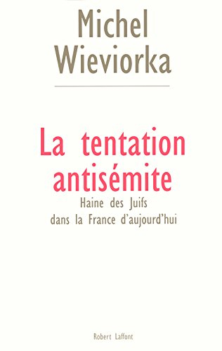 La tentation antisémite : haine des juifs dans la France d'aujourd'hui