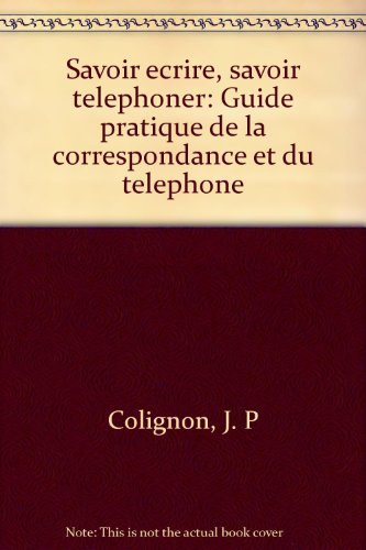 savoir ecrire, savoir telephoner: guide pratique de la correspondance et du telephone