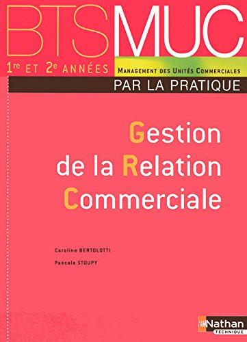 Gestion de la relation commerciale par la pratique, BTS MUC : livre de l'élève