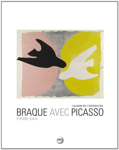 Braque avec Picasso : l'album de l'exposition : exposition, Paris, Galeries nationales du Grand Pala