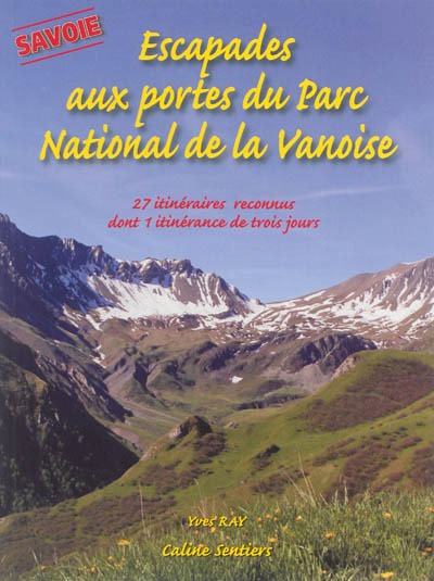 Escapades aux portes du Parc national de la Vanoise, Savoie : 27 itinéraires reconnus dont une itiné