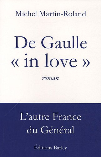 De Gaulle in love : l'autre France du Général