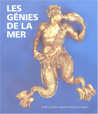 les génies de la mer : chefs-d'oeuvre de la sculpture navale du musée national de la marine à paris