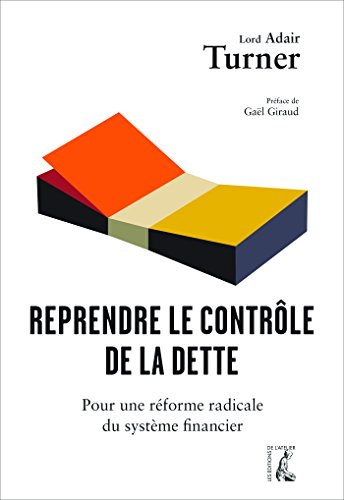 Reprendre le contrôle de la dette : pour une réforme radicale de la monnaie, du crédit et des banque