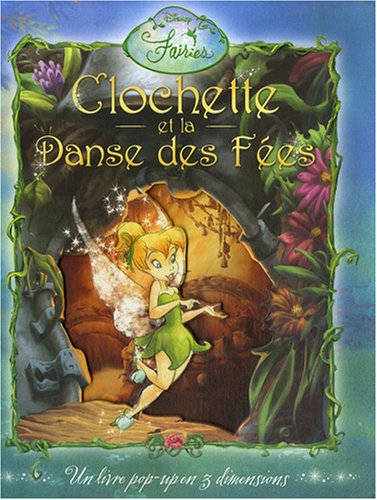 Clochette et la danse des fées : Disney fairies : un livre pop-up en 3 dimensions