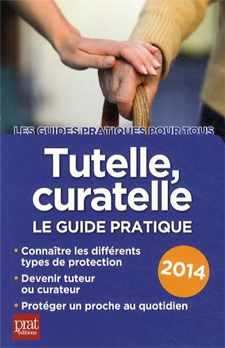 Tutelle, curatelle : le guide pratique 2014