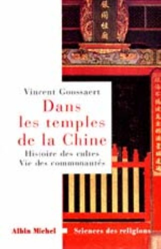Dans les temples de la Chine : histoire des cultes, vie des communautés