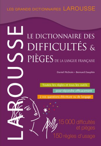 Le dictionnaire des difficultés et pièges de la langue française : 15.000 difficultés et pièges, 150