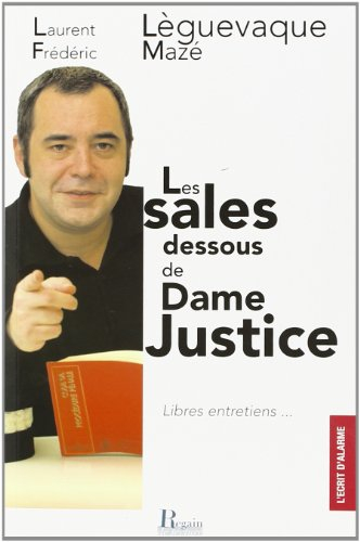 Les sales dessous de dame justice : libres entretiens...