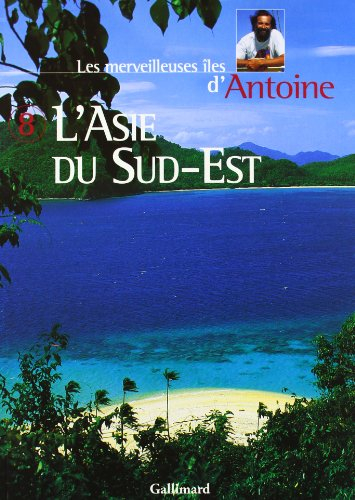 Les merveilleuses îles d'Antoine. Vol. 8. L'Asie du Sud-Est