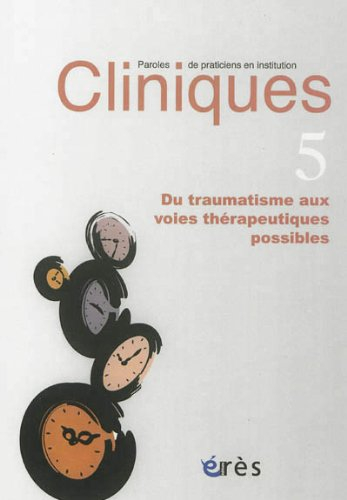 Cliniques : paroles de praticiens en institution, n° 5. Du traumatisme aux voies thérapeutiques poss