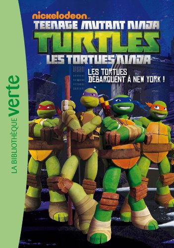 Teenage mutant ninja Turtles : les Tortues ninja. Vol. 1. Les Tortues débarquent à New York !