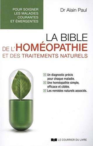 La bible de l'homéopathie et des traitements naturels : pour soigner les maladies courantes et émerg