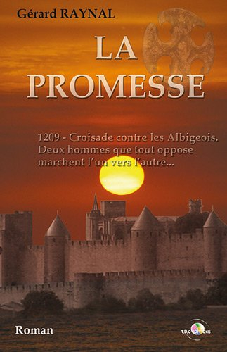 La promesse : 1209, croisade contre les Albigeois, deux hommes que tout oppose marchent l'un vers l'