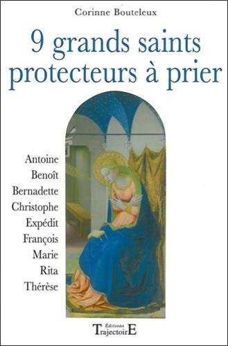9 grands saints protecteurs à prier : Antoine, Benoît, Bernadette, Christophe, Expédit, François, Ma