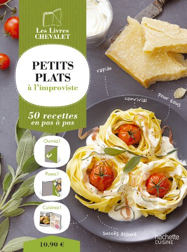 Petits plats à l'improviste : 50 recettes en pas à pas