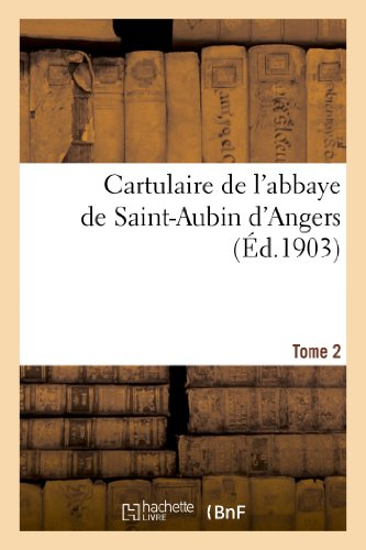 Cartulaire de l'abbaye de Saint-Aubin d'Angers. T. 2
