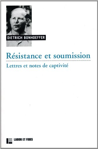 Oeuvres de Dietrich Bonhoeffer. Vol. 8. Résistance et soumission : lettres et notes de captivité