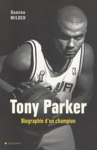 Tony Parker : biographie d'un champion