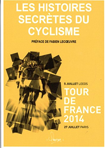 Histoires secrètes du cyclisme : Tour de France 2014 : 5 juillet Leeds, 27 juillet Paris