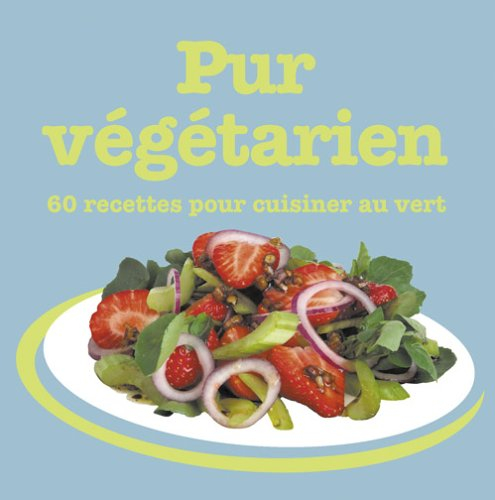 Pur végétarien : 60 recettes pour cuisiner au vert