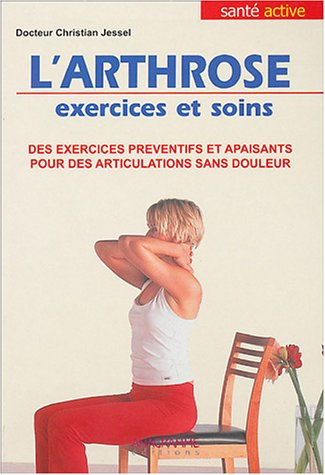 L'arthrose : exercices et soins : des exercices préventifs et apaisants pour des articulations sans 