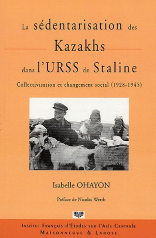 La sédentarisation des Kazakhs dans l'URSS de Staline : collectivisation et changement social (1928-