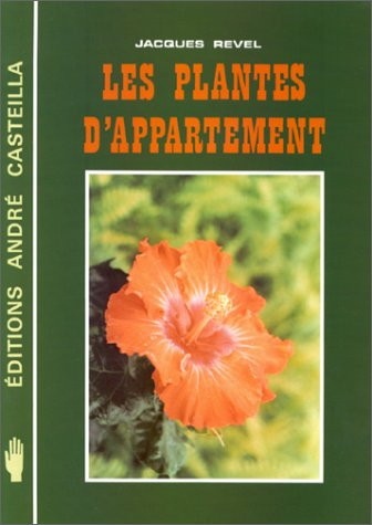 Les Plantes d'appartement : Conseils techniques et pratiques pour la culture florale et le jardinage