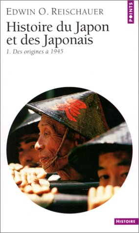 Histoire du Japon et des Japonais. Vol. 1. Des origines à 1945