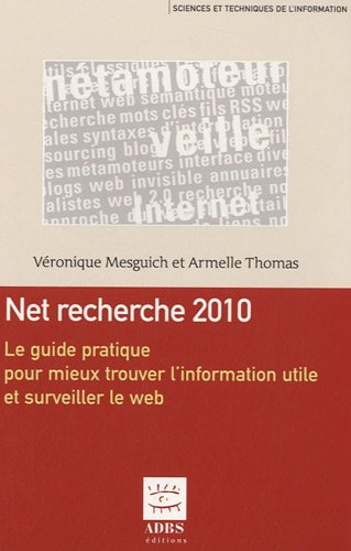 Net recherche : le guide pratique pour mieux trouver l'information utile et surveiller le Web
