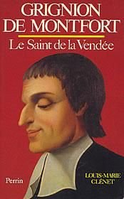 Grignion de Montfort : le saint de la Vendée