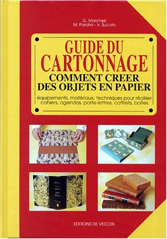 Guide du cartonnage : comment créer des objets en papier : équipements, matériaux, techniques pour r