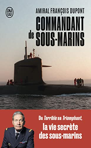 Commandant de sous-marins : du Terrible au Triomphant, la vie secrète des sous-marins