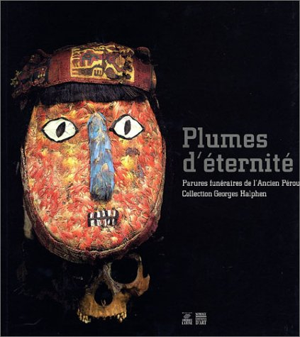 Plumes d'éternité : parures funéraires de l'ancien Pérou, collection Georges Halphen : exposition, P