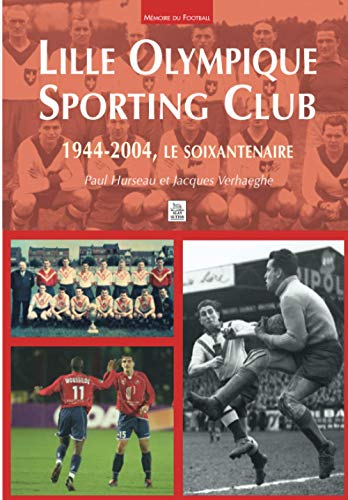 Lille Olympique Sporting Club : 1944-2004, le soixantenaire