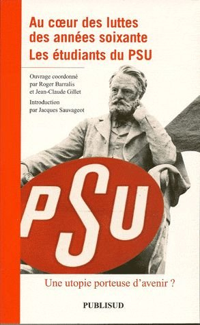 Au coeur des années soixante : les étudiants du PSU : une utopie porteuse d'avenir ?